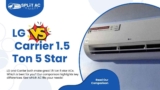 LG Vs Carrier AC: 1.5 Ton 5 Star AC Comparison (2025 Model)